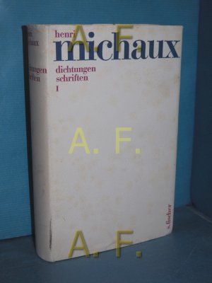 Dichtungen, Schriften, Teil: 1 Aufgrund d. von Henri Michaux unter Mitw. von Christoph Schwerin getroffenen Ausw. in Zusammenarb. mit d. Autor übertr. […]