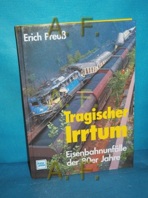 gebrauchtes Buch – Erich Preuß – Tragischer Irrtum : Eisenbahnunfälle der 80er Jahre Erich Preuss