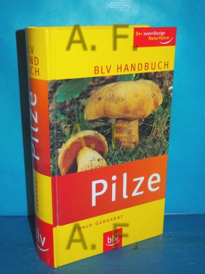 gebrauchtes Buch – Ewald Gerhardt – BLV-Handbuch Pilze. Der zuverlässige Naturführer