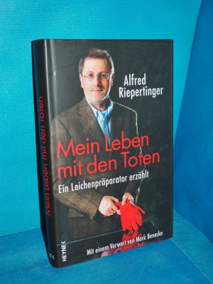 gebrauchtes Buch – Riepertinger, Alfred – Mein Leben mit den Toten : ein Leichenpräparator erzählt. Alfred Riepertinger , Shirley Michaela Seul