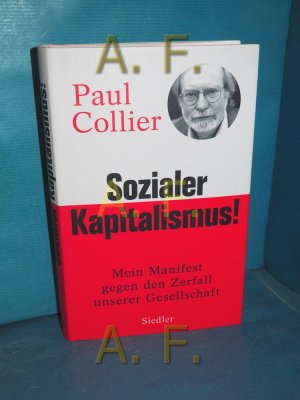 gebrauchtes Buch – Collier, Paul und Thorsten Schmidt – Sozialer Kapitalismus! : mein Manifest gegen den Zerfall unserer Gesellschaft. Paul Collier , aus dem Englischen von Thorsten Schmidt /