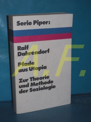 gebrauchtes Buch – Ralf Dahrendorf – Pfade aus Utopia : Arbeiten zur Theorie und Methode der Soziologie Dahrendorf, Ralf: Gesammelte Abhandlungen , 1, Serie Piper , 101