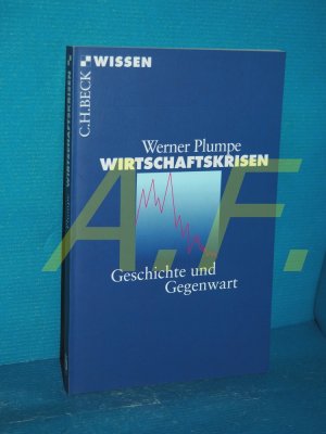 gebrauchtes Buch – Werner Plumpe – Wirtschaftskrisen : Geschichte und Gegenwart. Unter Mitarb. von Eva J. Dubisch / Beck'sche Reihe , 2701 : C. H. Beck Wissen