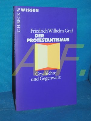 gebrauchtes Buch – Graf, Friedrich Wilhelm – Der Protestantismus : Geschichte und Gegenwart Beck'sche Reihe , 2108 : C. H. Beck Wissen