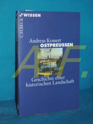 gebrauchtes Buch – Andreas Kossert – Ostpreussen : Geschichte einer historischen Landschaft. C.H. Beck Wissen , 2833