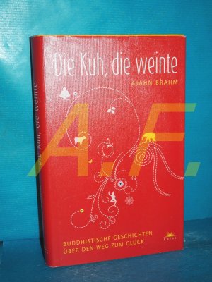 gebrauchtes Buch – Ajahn Brahm – Die Kuh, die weinte : buddhistische Geschichten über den Weg zum Glück Aus dem Engl. übertr. von Martina Kempff