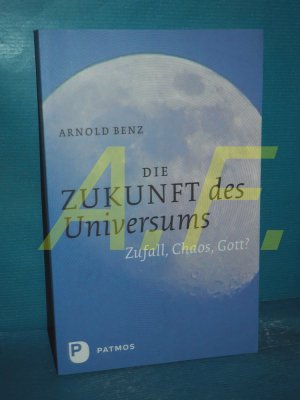 gebrauchtes Buch – Arnold Benz – Die Zukunft des Universums : Zufall, Chaos, Gott