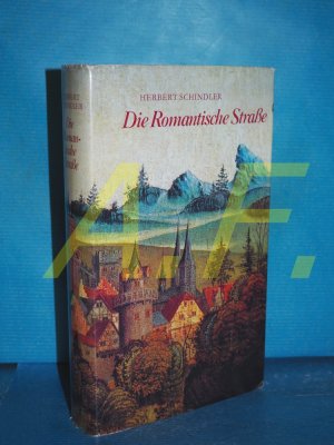 gebrauchtes Buch – Herbert Schindler – Die Romantische Strasse : eine Kunstreise vom Main zu d. Alpen.