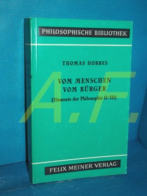 Hobbes, Thomas:  Vom Menschen vom Bürger (Elemente der Philosophie, Teil: II/III) (Philosophische Bibliothek Band 158)