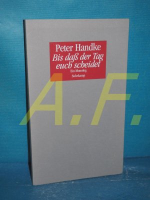 gebrauchtes Buch – Peter Handke – Bis daß der Tag euch scheidet oder eine Frage des Lichts : ein Monolog , deutsche Version (2008) und französische Erstschrift (2007)