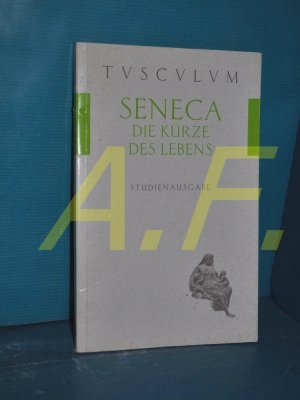 Die Kürze des Lebens : lateinisch-deutsch = De brevitate vitae L. Annaeus Seneca. Übers. und hrsg. von Gerhard Fink / Tusculum Studienausgaben