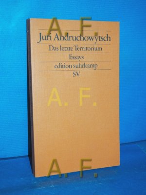 gebrauchtes Buch – Juri Andruchowiysch – Das letzte Territorium : Essays. Juri Andruchowytsch. Aus dem Ukrain. von Alois Woldan / Edition Suhrkamp , 2446