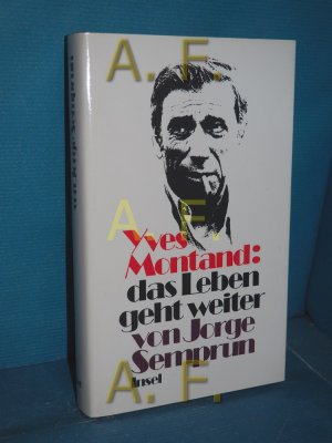 Yves Montand, das Leben geht weiter Jorge Semprun. Aus d. Franz. von Uli Aumüller