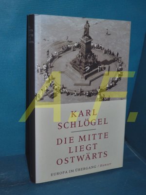 Die Mitte liegt ostwärts : Europa im Übergang