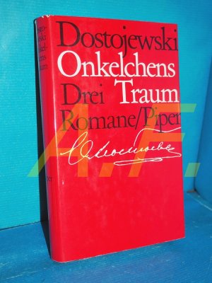 drei Romane: Onkelchens Traum / Das Gut Stepantschikowo / Die Erniedrigten und Beleidigten