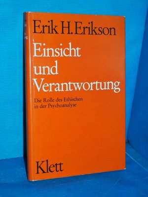 Einsicht und Verantwortung : Die Rolle des Ethischen in der Psychoanalyse Erik H. Erikson. [Aus d. Engl. übers. von Marianne von Eckardt-Jaffé]