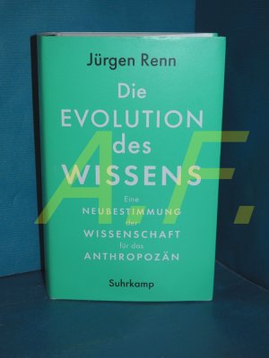 gebrauchtes Buch – Renn, Jürgen und Sven Scheer – Die Evolution des Wissens : eine Neubestimmung der Wissenschaft für das Anthropozän Jürgen Renn , aus dem Englischen von Sven Scheer