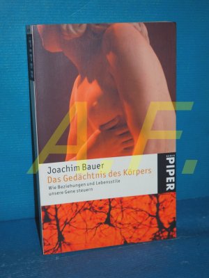 gebrauchtes Buch – Joachim Bauer – Das Gedächtnis des Körpers : wie Beziehungen und Lebensstile unsere Gene steuern. Piper , 4179