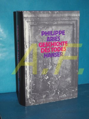 Geschichte des Todes Aus d. Franz. von Hans-Horst Henschen u. Una Pfau / Hanser-Anthropologie