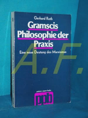 Gramscis Philosophie der Praxis : eine neue Deutung d. Marxismus Patmos-Paperbacks