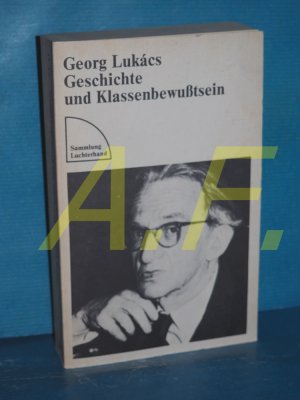 Geschichte und Klassenbewusstsein : Studien über marxist. Dialektik (Sammlung Luchterhand 11)