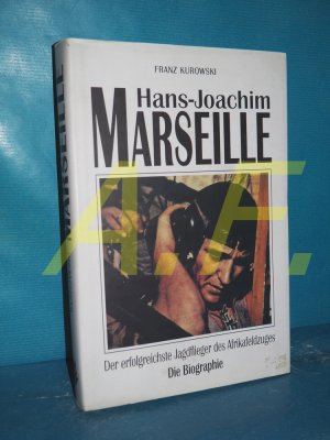 Hans-Joachim Marseille : der erfolgreichste Jagdflieger des Afrikafeldzuges , die Biographie