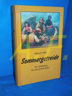 gebrauchtes Buch – Roland Girtler – Sommergetreide : vom Ende der bäuerlichen Kultur gebrauchtes Buch – Roland Girtler – Sommergetreide : vom Ende der bäuerlichen Kultur