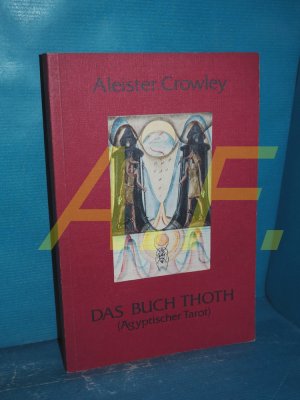 Das Buch Thoth : eine kurze Abhandlung über den Tarot der Ägypter , Equinox Band III Nr. V. von Meister Therion. [Übers. aus dem Engl. von Klaus Lemur […]