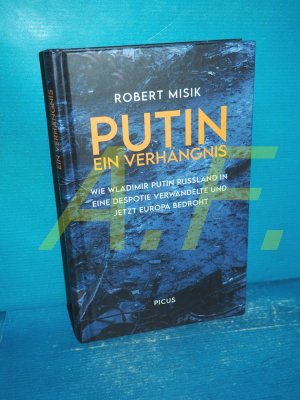 gebrauchtes Buch – Robert Misik – Putin - ein Verhängnis : wie Wladimir Putin Russland in eine Despotie verwandelte und jetzt Europa bedroht