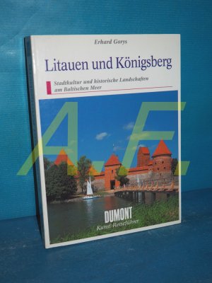 gebrauchtes Buch – Erhard Gorys – Litauen und Königsberg : Stadtkultur und historische Landschaften am Baltischen Meer. DuMont Kunst-Reiseführer