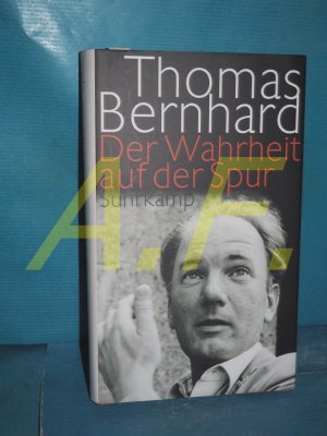 gebrauchtes Buch – Bernhard, Thomas – Der Wahrheit auf der Spur : Reden, Leserbriefe, Interviews, Feuilletons. Thomas Bernhard. Hrsg. von Wolfram Bayer ...