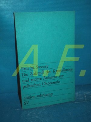 antiquarisches Buch – Sweezy, Paul Marlor – Die Zukunft des Kapitalismus und andere Aufsätze zur politischen Ökonomie (edition suhrkamp 374)