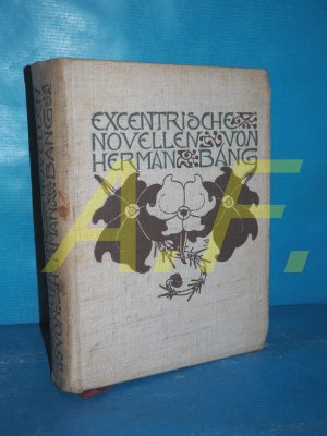 Exzentrische Novellen (Inhalt: Fratelli Bedini / Franz Pander / Die vier Teufel / Otto Heinrich / Ihre Hoheit / charlot Dupont) von Herman Bang. [Ill. […]