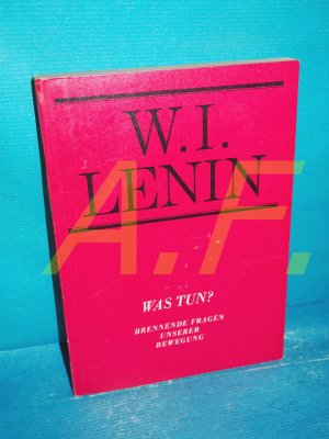 antiquarisches Buch – Lenin, W. I – Was tun? : Brennende Fragen unserer Bewegung W. I. Lenin