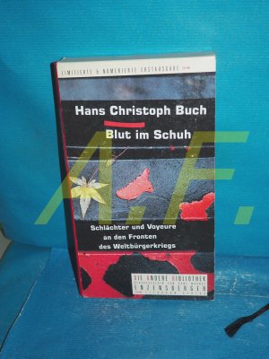 gebrauchtes Buch – Buch, Hans Christoph – Blut im Schuh : Schlächter und Voyeure an den Fronten des Weltbürgerkriegs (Die Andere Bibliothek Band 204)