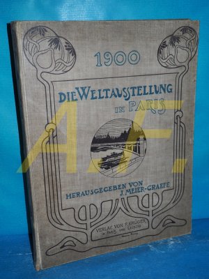 Die Weltausstellung in Paris 1900. Unter Mitw. von Fachmännern hrsg. von A. J. Meier-Graefe