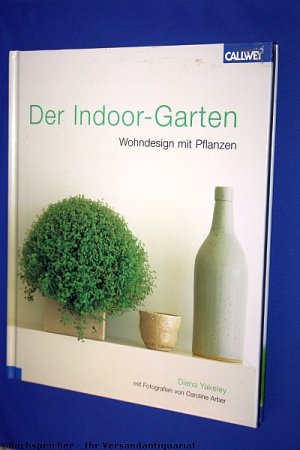 Der Indoor-Garten : Wohndesign mit Pflanzen“ (Yakeley Diana ) – Buch ... Der Indoor-Garten : Wohndesign mit Pflanzen“ (Yakeley Diana ) – Buch ...