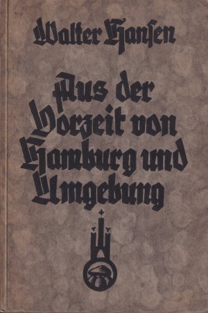 Aus der Vorzeit von Hamburg und Umgebung. Beiträge zur Kenntnis der vor- und frühgeschichtlichen Besiedlung des Niederelbegebietes.