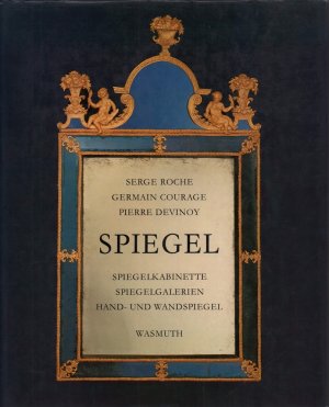 gebrauchtes Buch – Roche, Serge / Germain Courage / Pierre Devinoy – Spiegel. Spiegelgalerien, Spiegelkabinette, Hand- und Wandspiegel. (Aus dem Franz.).