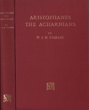 The Acharnians of Aristophanes. With introduction, English prose translation, critical notes and commentary by W. [William] J. M. Starkie. (REPRINT der […]