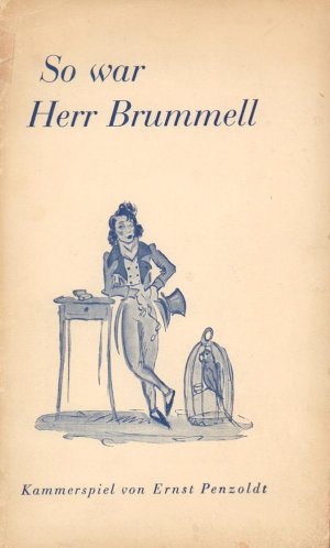 So war Herr Brummell. Kammerspiel in drei Akten.