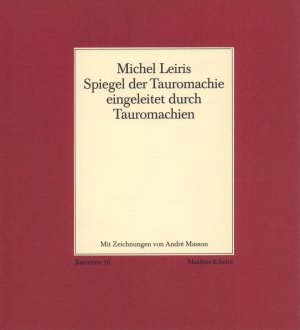 Spiegel der Tauromachie, eingeleitet durch Tauromachien. Mit Zeichnungen von André Masson. Aus dem Französischen von Verena von der Heyden-Rynsch.