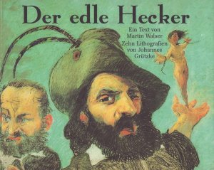 Der edle Hecker. Ein Text von Martin Walser sowie "Episoden aus dem Heckerzug ", zehn Lithographien von Johannes Grützke. Mit einem Nachwort von Florian […]