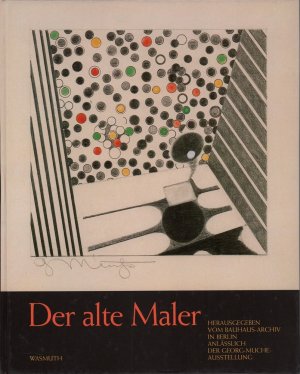 gebrauchtes Buch – Muche, G.] – Der alte Maler. Briefe von Georg Muche 1945-1984. Hrsg. vom Bauhaus-Archiv in Berlin. (Bearb. u. Redaktion: Ute Ackermann. Vorwort von Peter Hahn).