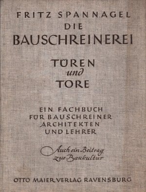 Die Bauschreinerei. BAND 1 [alles Erschienene]: Türen und Tore. Ein Fachbuch für Bauschreiner, Architekten und Lehrer. Auch ein Beitrag zur Baukultur. […]
