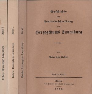 Kobbe, Peter von. Geschichte und Landesbeschreibung des Herzogthums Lauenburg. (Fotomechanischer Nachdruck / REPRINT der Ausgabe  Altona, Hammerich, 1836-1987). 3 Bde. (= komplett).