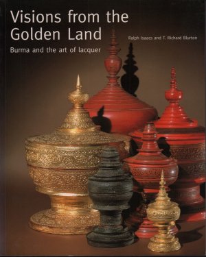 gebrauchtes Buch – Isaacs, Ralph / T – Visions from the golden land. Burma and the art of lacquer.