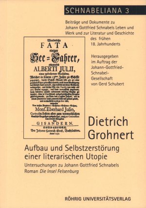 gebrauchtes Buch – Dietrich Grohnert – Aufbau und Selbstzerstörung einer literarischen Utopie. Untersuchungen zu Johann Gottfried Schnabels Roman Die Insel Felsenburg.