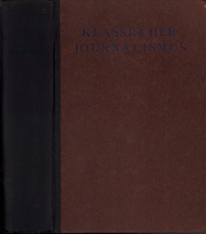 Klassischer Journalismus. Die Meisterwerke der Zeitung. Gesammelt und hrsg. v. Egon Erwin Kisch.