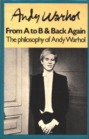 The philosophy of Andy Warhol. (From A to B and back again).